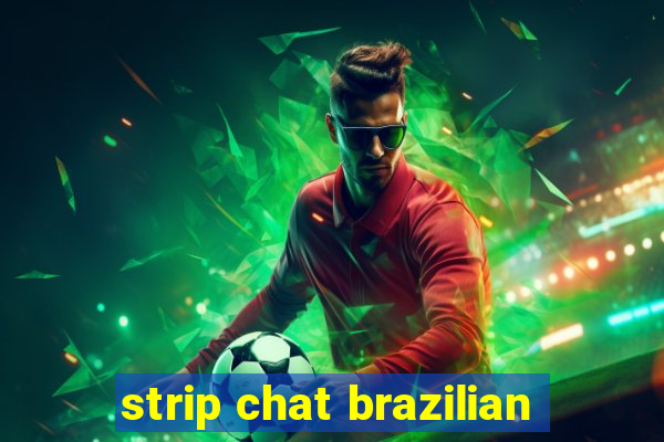 strip chat brazilian